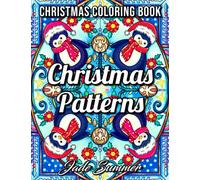 Christmas Patterns: An Adult Coloring Book with Fun Holiday Designs, Detailed Christmas Mandalas, and Relaxing Winter Decorations