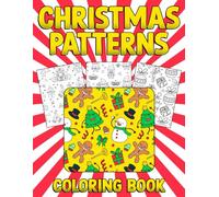 Christmas Patterns Coloring Book: Holiday Season Coloring Pages with Beautiful Decorative Art and Vibrant Seasonal Illustrations for All Ages Stress Relief