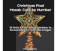 Christmas Pixel Mosaic Color by Number for Teens and Adults: 50 Bold & Easy Designs Holiday to Reveal Hidden Christmas Images