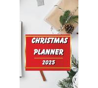 Christmas Planner 2025 - Holiday Organizer and Budget Planner for Gifts, Meals and Family Celebrations: Plan Your Perfect Holiday Season and Keep Track of Everything You Need for a Magical Christmas