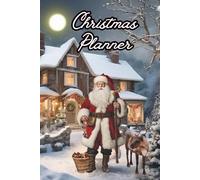 Christmas Planner: A Complete Xmas Organizer With Space For: Budget Planning, Gift List, Party Planning, Shopping Lists and So Much More!