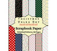 Christmas Polka Dot Scrapbook Paper: 12 Dotted Patterns, 36 Pages