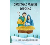 Christmas Prayers in Poems: 30 Short Rhyming Prayers for Kids
