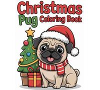Christmas Pug Coloring Book: Adorable Pugs, Christmas Gifts, Snow, and Holiday Cheer