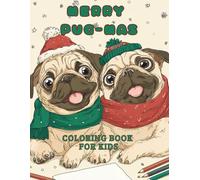 Christmas Pug Coloring Book for Kids: Adorable Holiday Pugs to Color and Celebrate the Season: Festive Pug Coloring Pages for Kids Ages 4-8 - Cute Christmas Gift for Dog Lovers
