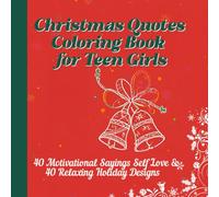 Christmas Quotes Coloring Book for Teen Girls: 40 Motivational Sayings Self Love & 40 Relaxing Holiday Designs