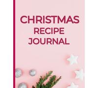 Christmas Recipe Book: A Holiday Keepsake Journal for Family Recipes, Festive Meals & Sweet Memories