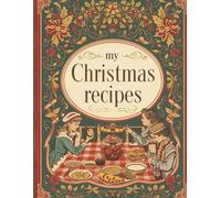 Christmas recipe book: Save your favorite recipes for a magical holiday season