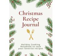 Christmas Recipe Journal: Holiday Cooking Notebook to Save Your Favorite Recipes (120 Pages)