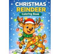 Christmas Reindeer Coloring Book: A Whimsical Christmas Coloring Journey Filled with Reindeer Games, Winter Fun, Santa’s Helpers & Holiday Cheer for Ages 4-8