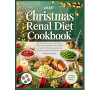 Christmas Renal Diet Cookbook: Embrace the festive spirit with delicious, kidney-friendly Christmas recipes. Support your health with these low-sodium, low-potassium, and low-phosphorus treats