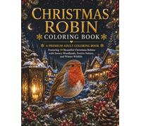 Christmas Robin Coloring Book: A Premium Adult Coloring Book Featuring 30 Beautiful Christmas Robins with Snowy Woodlands, Festive Nature, and Winter Wildlife