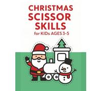 Christmas Scissor Skills for Kids Ages 3-5: 40 Simple Cut and Practice Pages: Fun and Easy Cutting Practice with Santa, Snowmen, Reindeer, Gifts and More - Preschool Scissor Skills Workbook