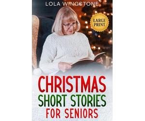 Christmas Short Stories for Seniors: Heartwarming and Nostalgic Christmas Tales in Large Print - Stories to Spark Joy, Memories, and Holiday Cheer