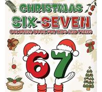 Christmas Six Seven Coloring Book For Kids and Teens: A Festive 67 Christmas Coloring Collection Filled With Joyful Holiday Illustrations - Perfect as ... Christmas Gift for Kids, Teens and Grandkids.