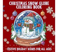 Christmas Snow Globe Coloring Book: Festive Holiday Scenes For All Ages
