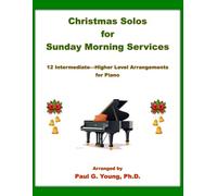 Christmas Solos for Sunday Morning Services: 12 Intermediate or Higher-Level Arrangements for Piano