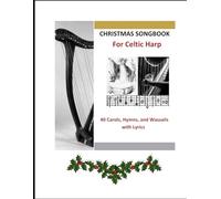 Christmas Songbook for Folk Harp: 40 Carols, Hymns, and Wassails with Lyrics