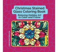 Christmas Stained Glass Coloring Book: Relaxing Holiday Art to Color and Frame