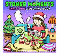 Christmas Stoner Moments Coloring Book: Cozy Holiday Coloring Pages with Cannabis-Themed Festive Scenes Bold Fun Illustrations for Adults Relaxation and Creativity