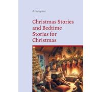 Christmas Stories and Bedtime Stories for Christmas: A Heartwarming Collection of Magical Holiday Tales for Children and Families