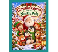 Christmas Stories from the North Pole: Three Magical Adventures with Elves, Penguins and Santa
