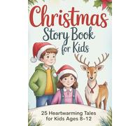 Christmas Story Book for Kids: 25 Heartwarming Tales About Giving, Joy, and the True Spirit of Christmas - For Kids Ages 8-12