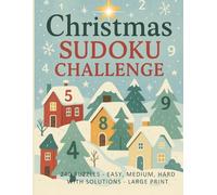 CHRISTMAS SUDOKU CHALLENGE: 240 PUZZLES - EASY, MEDIUM, HARD WITH SOLUTION - LARGE PRINT
