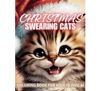 Christmas Swearing Cats Coloring Book for Adults: Humorous Coloring for Cat Lovers: Funny Catitude Pages, Cat Memes, and Stress Relief for Relaxation (Vol. 4)