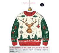 Christmas Sweater Coloring Book: Cozy Up and Color Your Favorite Festive Sweaters! - Stress Relieving Creative Fun Drawings to Calm Down, Reduce Anxiety & Relax - Great Gift Idea For Men & Women