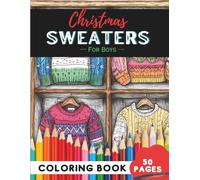 Christmas Sweater Coloring Book for Boys: 50 Pages of Cool Sweater Designs for Holiday Fun