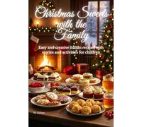 Christmas Sweets with the Family: Easy and creative Italian recipes with stories and activities for children