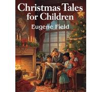 Christmas Tales for Children (With illustration): A Beautifully Illustrated Collection of Classic Christmas Stories for Kids