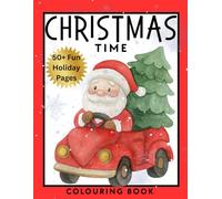 Christmas Time Colouring Book for Kids Ages 3+: 50+ Festive Holiday Pages with Santa, Animals, Decorations & Treats | Single-Sided, Easy-Colour ... and Preschoolers - Creativity & Fine-Motor