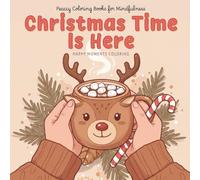 Christmas Time Is Here: Coloring Book: Happy Moments Coloring - Heartwarming Illustrations of Hands Wrapping Gifts, Baking Cookies, Decorating Trees, ... Celebration, and Stress Relief for All Ages!