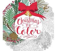 Christmas to Color: Coloring Book for Adults and Kids to Share: A Christmas Holiday Book for Kids