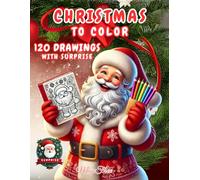 Christmas to color: Discover the collection of 120 Christmas-themed drawings to color and more, a perfect gift to doodle on and bring children's dreams to life.