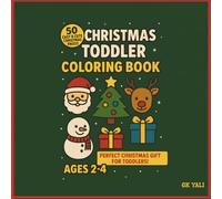 Christmas Toddler Coloring Book Ages 2-4: 50 Easy & Cute Holiday Images • Santa, Reindeer, Snowman, Gifts & More!