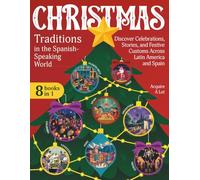 Christmas Traditions in the Spanish-Speaking World: 8 Books in 1. Discover Celebrations, Stories, and Festive Customs Across Latin America and Spain