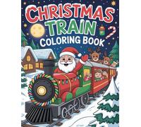 Christmas Train Coloring Book: 50+ Fun Christmas Train Scenes with Santa, Snowy Tracks, Candy Canes, and Holiday Cheer for Kids Ages 4-8