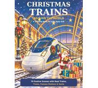 Christmas Trains Around the World: A Coloring Book for Kids Ages 4-8: 70 Festive Scenes with Real Trains, Trams, Famous Stations & Santa