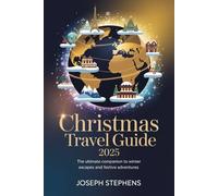 Christmas Travel Guide 2025: The ultimate companion to winter escapes and festive adventures