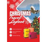 Christmas Travel Logbook: A fun and organized Christmas travel journal to track holiday trips, road trips, family vacations, and seasonal adventures - perfect for creating lasting festive memories!