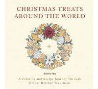 Christmas Treats Around The World: A Coloring and Recipe Journey Through Global Holiday Traditions - Explore Festive Desserts, Holiday Recipes, and Christmas Traditions from Around the World