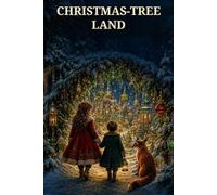 Christmas-Tree Land: A Snowbound Journey into the Secret Kingdom Beyond the Fir Trees