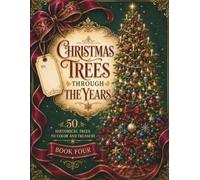Christmas Trees Through the Years: 50 Historical Trees to Color and Treasure
