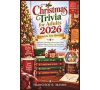 Christmas Trivia for Adults 2026: Beyond the Easy Questions: 500 Festive Questions About Classic Films, Christmas Songs, History, and Surprising Traditions, with Challenging Bonus Rounds