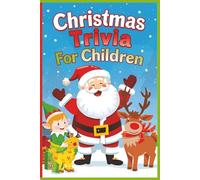 Christmas Trivia For Children: A magical collection of fun facts and holiday surprises for children who still believe. Spark your child's wonder and keep the Christmas spirit shining bright!