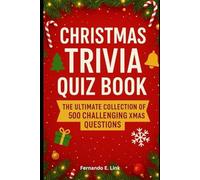 CHRISTMAS TRIVIA QUIZ BOOK: The Ultimate Collection of 500 Challenging Xmas Question