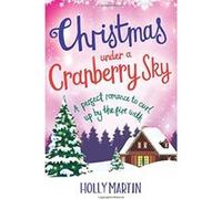 Christmas Under a Cranberry Sky: A perfect romance to curl up by the fire with: Volume 1 (A Town Called Christmas) - [Version Originale] Holly Martin (Auteur)
